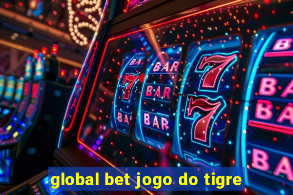 global bet jogo do tigre